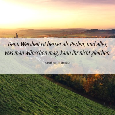Picture 06 - Sprüche 8:11 LUTH1912 - Denn Weisheit ist besser als Perlen; und alles, - Bible Verse Picture