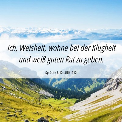 Picture 06 - Sprüche 8:12 LUTH1912 - Ich, Weisheit, wohne bei der Klugheit und weiß - Bible Verse Picture