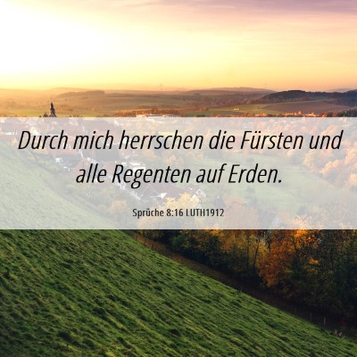 Picture 06 - Sprüche 8:16 LUTH1912 - Durch mich herrschen die Fürsten und alle - Bible Verse Picture