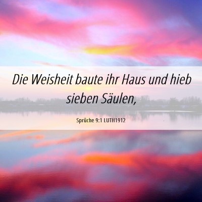 Picture 06 - Sprüche 9:1 LUTH1912 - Die Weisheit baute ihr Haus und hieb sieben - Bible Verse Picture
