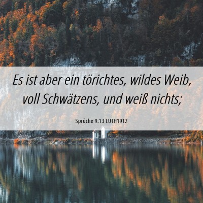 Picture 06 - Sprüche 9:13 LUTH1912 - Es ist aber ein törichtes, wildes Weib, voll - Bible Verse Picture