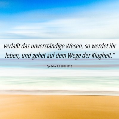 Picture 06 - Sprüche 9:6 LUTH1912 - verlaßt das unverständige Wesen, so werdet ihr - Bible Verse Picture