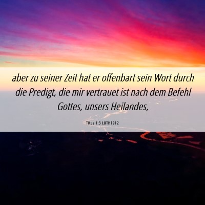Picture 06 - Titus 1:3 LUTH1912 - aber zu seiner Zeit hat er offenbart sein Wort - Bible Verse Picture