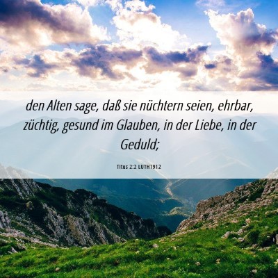 Picture 06 - Titus 2:2 LUTH1912 - den Alten sage, daß sie nüchtern seien, ehrbar, - Bible Verse Picture