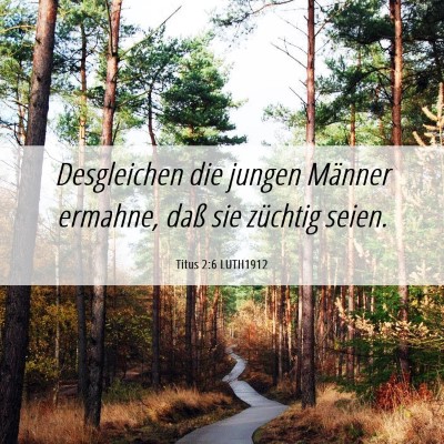 Picture 06 - Titus 2:6 LUTH1912 - Desgleichen die jungen Männer ermahne, daß sie - Bible Verse Picture