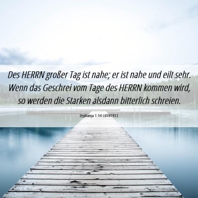 Picture 06 - Zephanja 1:14 LUTH1912 - Des HERRN großer Tag ist nahe; er ist nahe und - Bible Verse Picture