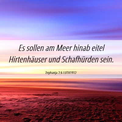 Picture 06 - Zephanja 2:6 LUTH1912 - Es sollen am Meer hinab eitel Hirtenhäuser und - Bible Verse Picture