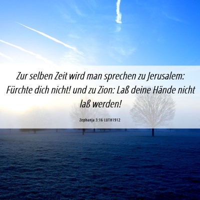 Picture 06 - Zephanja 3:16 LUTH1912 - Zur selben Zeit wird man sprechen zu Jerusalem: - Bible Verse Picture