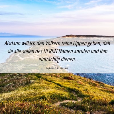 Picture 06 - Zephanja 3:9 LUTH1912 - Alsdann will ich den Völkern reine Lippen geben, - Bible Verse Picture