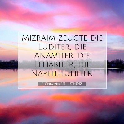 Picture 07 - 1 Chronik 1:11 LUTH1912 - Mizraim zeugte die Luditer, die Anamiter, die - Bible Verse Picture