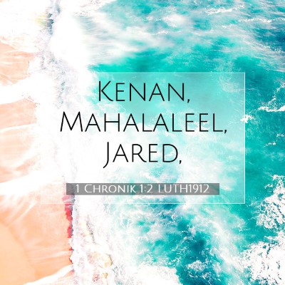 Picture 07 - 1 Chronik 1:2 LUTH1912 - Kenan, Mahalaleel, - Bible Verse Picture