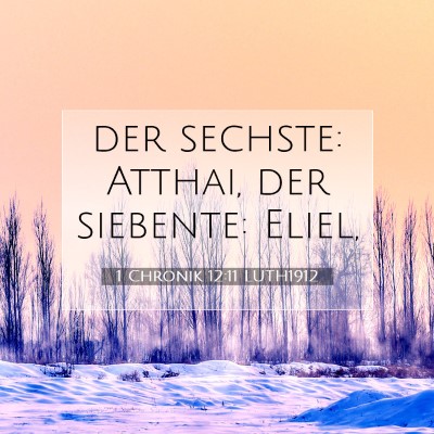 Picture 07 - 1 Chronik 12:11 LUTH1912 - der sechste: Atthai, der siebente: - Bible Verse Picture
