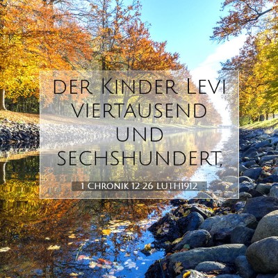 Picture 07 - 1 Chronik 12:26 LUTH1912 - der Kinder Levi viertausend und - Bible Verse Picture