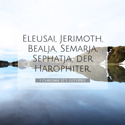 Picture 07 - 1 Chronik 12:5 LUTH1912 - Eleusai, Jerimoth, Bealja, Semarja, Sephatja, der - Bible Verse Picture