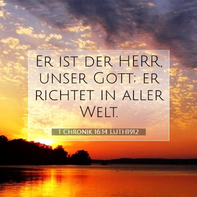 Picture 07 - 1 Chronik 16:14 LUTH1912 - Er ist der HERR, unser Gott; er richtet in aller - Bible Verse Picture