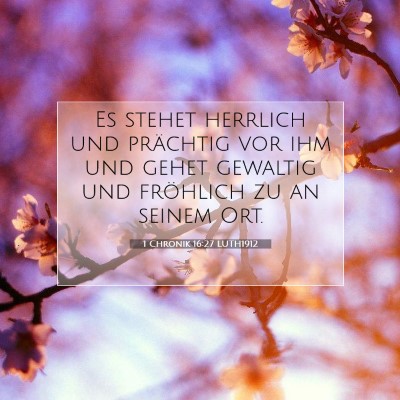Picture 07 - 1 Chronik 16:27 LUTH1912 - Es stehet herrlich und prächtig vor ihm und - Bible Verse Picture