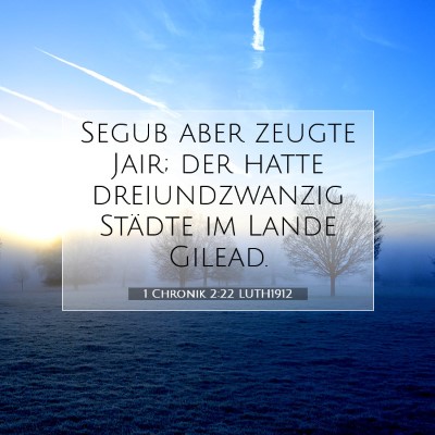 Picture 07 - 1 Chronik 2:22 LUTH1912 - Segub aber zeugte Jair; der hatte dreiundzwanzig - Bible Verse Picture