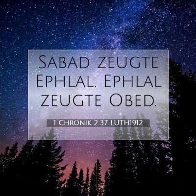 Picture 07 - 1 Chronik 2:37 LUTH1912 - Sabad zeugte Ephlal. Ephlal zeugte - Bible Verse Picture