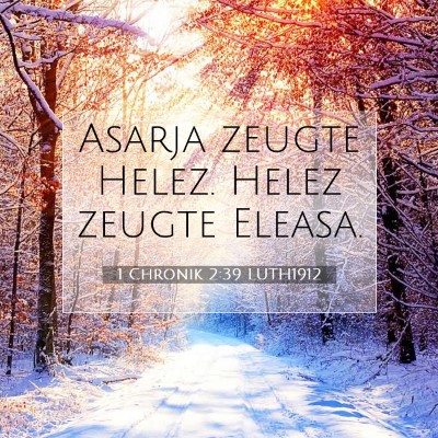 Picture 07 - 1 Chronik 2:39 LUTH1912 - Asarja zeugte Helez. Helez zeugte - Bible Verse Picture