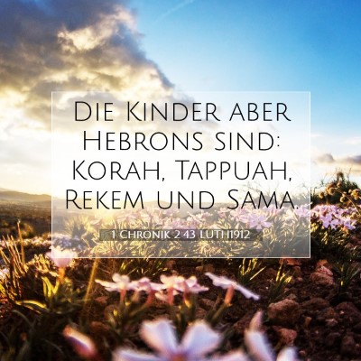 Picture 07 - 1 Chronik 2:43 LUTH1912 - Die Kinder aber Hebrons sind: Korah, Tappuah, - Bible Verse Picture
