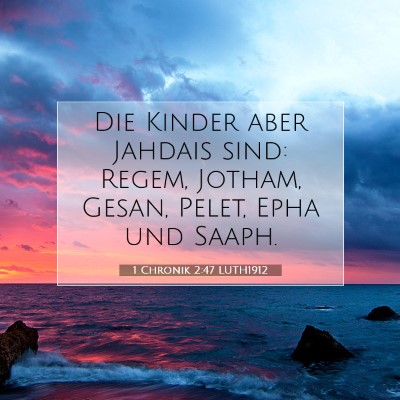 Picture 07 - 1 Chronik 2:47 LUTH1912 - Die Kinder aber Jahdais sind: Regem, Jotham, - Bible Verse Picture