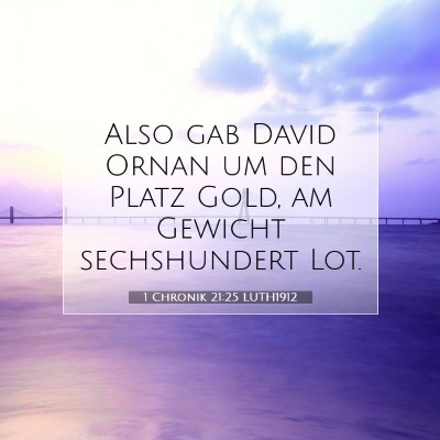 Picture 07 - 1 Chronik 21:25 LUTH1912 - Also gab David Ornan um den Platz Gold, am - Bible Verse Picture