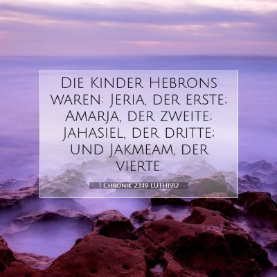 Picture 07 - 1 Chronik 23:19 LUTH1912 - Die Kinder Hebrons waren: Jeria, der erste; - Bible Verse Picture