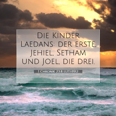 Picture 07 - 1 Chronik 23:8 LUTH1912 - Die Kinder Laedans: der erste, Jehiel, Setham und - Bible Verse Picture