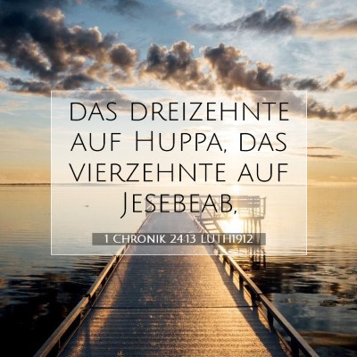 Picture 07 - 1 Chronik 24:13 LUTH1912 - das dreizehnte auf Huppa, das vierzehnte auf - Bible Verse Picture