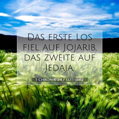 Picture 07 - 1 Chronik 24:7 LUTH1912 - Das erste Los fiel auf Jojarib, das zweite auf - Bible Verse Picture