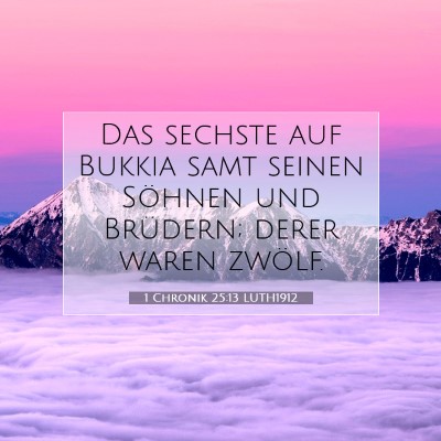 Picture 07 - 1 Chronik 25:13 LUTH1912 - Das sechste auf Bukkia samt seinen Söhnen und - Bible Verse Picture