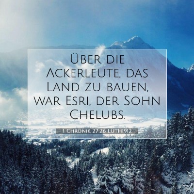 Picture 07 - 1 Chronik 27:26 LUTH1912 - Über die Ackerleute, das Land zu bauen, war - Bible Verse Picture