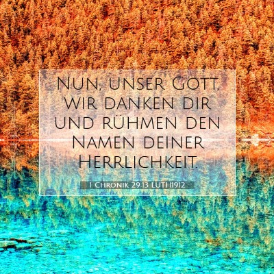 Picture 07 - 1 Chronik 29:13 LUTH1912 - Nun, unser Gott, wir danken dir und rühmen den - Bible Verse Picture