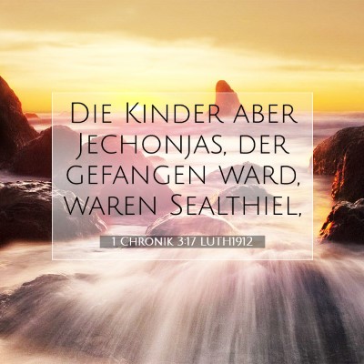 Picture 07 - 1 Chronik 3:17 LUTH1912 - Die Kinder aber Jechonjas, der gefangen ward, - Bible Verse Picture