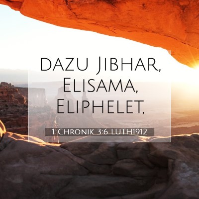 Picture 07 - 1 Chronik 3:6 LUTH1912 - dazu Jibhar, Elisama, - Bible Verse Picture