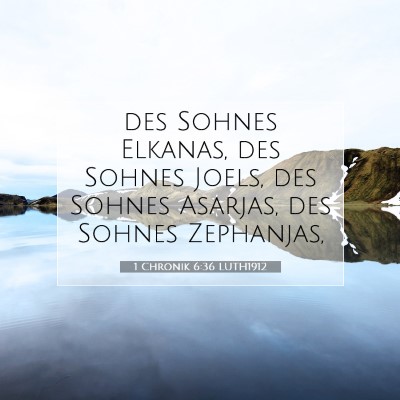 Picture 07 - 1 Chronik 6:36 LUTH1912 - des Sohnes Elkanas, des Sohnes Joels, des Sohnes - Bible Verse Picture