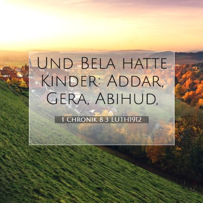 Picture 07 - 1 Chronik 8:3 LUTH1912 - Und Bela hatte Kinder: Addar, Gera, - Bible Verse Picture