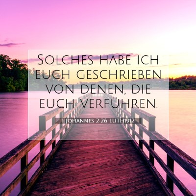 Picture 07 - 1 Johannes 2:26 LUTH1912 - Solches habe ich euch geschrieben von denen, die - Bible Verse Picture
