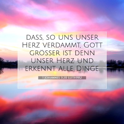 Picture 07 - 1 Johannes 3:20 LUTH1912 - daß, so uns unser Herz verdammt, Gott größer - Bible Verse Picture
