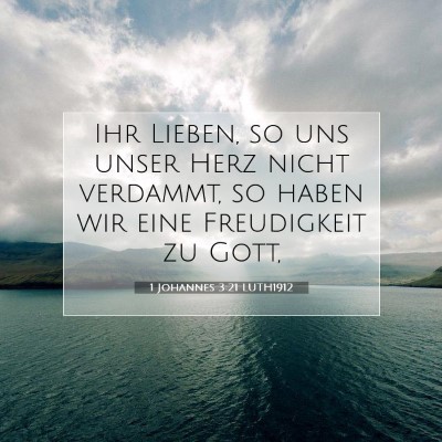 Picture 07 - 1 Johannes 3:21 LUTH1912 - Ihr Lieben, so uns unser Herz nicht verdammt, so - Bible Verse Picture