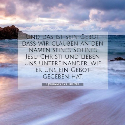 Picture 07 - 1 Johannes 3:23 LUTH1912 - Und das ist sein Gebot, daß wir glauben an den - Bible Verse Picture