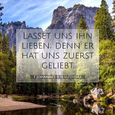 Picture 07 - 1 Johannes 4:19 LUTH1912 - Lasset uns ihn lieben; denn er hat uns zuerst - Bible Verse Picture