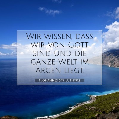 Picture 07 - 1 Johannes 5:19 LUTH1912 - Wir wissen, daß wir von Gott sind und die ganze - Bible Verse Picture