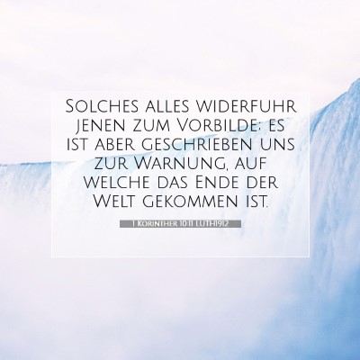 Picture 07 - 1 Korinther 10:11 LUTH1912 - Solches alles widerfuhr jenen zum Vorbilde; es - Bible Verse Picture