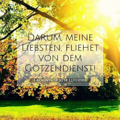 Picture 07 - 1 Korinther 10:14 LUTH1912 - Darum, meine Liebsten, fliehet von dem - Bible Verse Picture