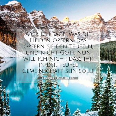 Picture 07 - 1 Korinther 10:20 LUTH1912 - Aber ich sage: Was die Heiden opfern, das opfern - Bible Verse Picture