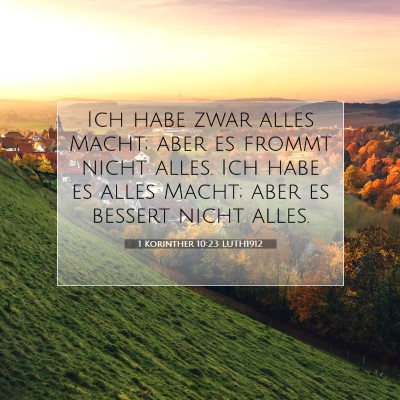 Picture 07 - 1 Korinther 10:23 LUTH1912 - Ich habe zwar alles Macht; aber es frommt nicht - Bible Verse Picture