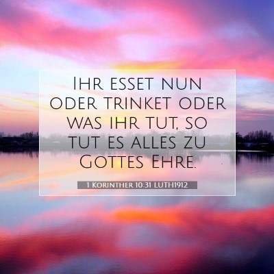 Picture 07 - 1 Korinther 10:31 LUTH1912 - Ihr esset nun oder trinket oder was ihr tut, so - Bible Verse Picture