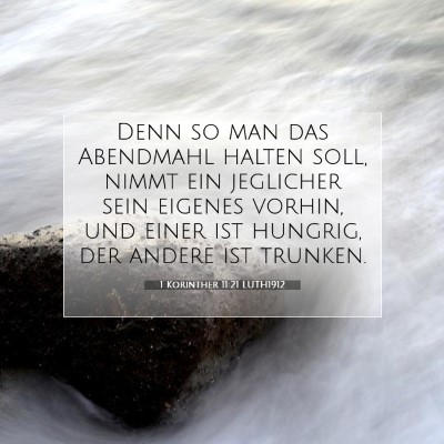 Picture 07 - 1 Korinther 11:21 LUTH1912 - Denn so man das Abendmahl halten soll, nimmt ein - Bible Verse Picture