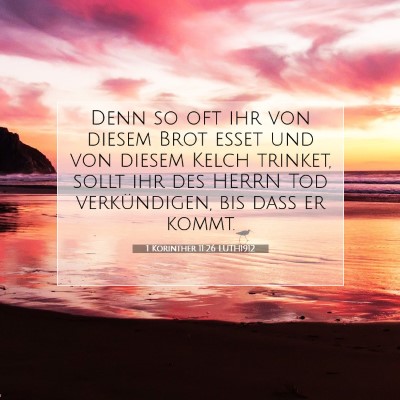 Picture 07 - 1 Korinther 11:26 LUTH1912 - Denn so oft ihr von diesem Brot esset und von - Bible Verse Picture